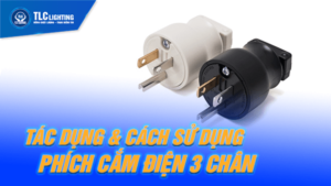 Phích cắm điện 3 chân có tác dụng gì? Cách sử dụng phích cắm điện 3 chân?